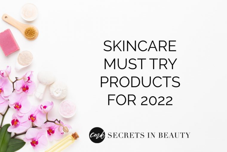 Skincare Must Try Products for 2022 Secrets in Beauty